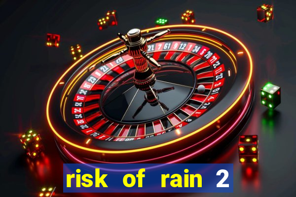 risk of rain 2 tier list